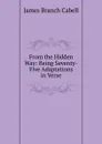 From the Hidden Way: Being Seventy-Five Adaptations in Verse - Cabell James Branch