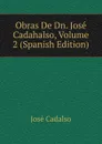 Obras De Dn. Jose Cadahalso, Volume 2 (Spanish Edition) - José Cadalso