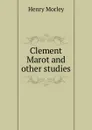 Clement Marot and other studies - Henry Morley