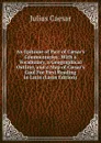 An Epitome of Part of Caesar.s Commentaries: With a Vocabulary, a Geographical Outline, and a Map of Caesar.s Gaul For First Reading in Latin (Latin Edition) - Caesar Gaius Julius