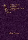 First Six Books of Caesar.s Commentaries On the Gallic War - Caesar Gaius Julius