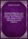 Denkwurdigkeiten Aus Dem Alexandrinischen Kriege: Ein Anhang Zu Cajus Julius Casar.s Werken (German Edition) - Caesar Gaius Julius