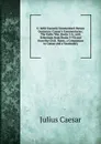 C. Iullii Caesaris Commentarii Rerum Gestarum: Caesar.s Commentaries: The Gallic War, Books I-Iv, with Selections from Books V-Vii and from the Civil . Notes, a Companion to Caesar and a Vocabulary - Caesar Gaius Julius