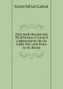 First Book (Second and Third Books) of Caesar.S Commentaries On the Gallic War, with Notes by Dr. Kenny - Caesar Gaius Julius