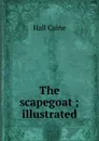 The scapegoat ; illustrated - Caine Hall