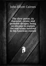 The slave power, its character, career, and probable designs; being an attempt to explain the real issues involved in the American contest - John Elliott Cairnes