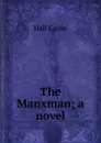The Manxman; a novel - Caine Hall