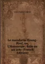 Le mandarin Hoang-Pouf, ou, L.Horoscope; folie en un acte (French Edition) - Louis Charles Caigniez