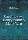 Capt.n Davy.s Honeymoon: A Manx Yarn - Caine Hall