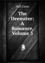 The Deemster: A Romance, Volume 3 - Caine Hall