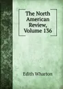 The North American Review, Volume 136 - Edith Wharton
