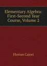 Elementary Algebra: First-Second Year Course, Volume 2 - Cajori Florian