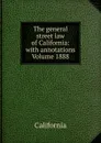 The general street law of California: with annotations Volume 1888 - California