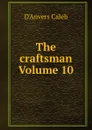 The craftsman Volume 10 - D'Anvers Caleb