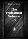 The craftsman Volume 14 - D'Anvers Caleb