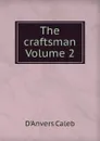 The craftsman Volume 2 - D'Anvers Caleb