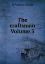 The craftsman Volume 3 - D'Anvers Caleb