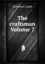The craftsman Volume 7 - D'Anvers Caleb