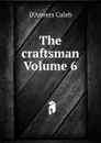 The craftsman Volume 6 - D'Anvers Caleb
