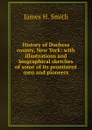 History of Duchess county, New York: with illustrations and biographical sketches of some of its prominent men and pioneers - James H. Smith