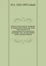 History of the County of Annapolis: including old Port Royal and Acadia : with memoirs of its representatives in the provincial parliament, and . its early English settlers and their families - W A. 1822-1892 Calnek