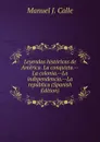 Leyendas historicas de America. La conquista.--La colonia.--La independencia.--La republica (Spanish Edition) - Manuel J. Calle