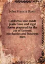 California laws made plain: laws and legal forms prepared for the use of farmers, mechanics and business men - John Francis Davis