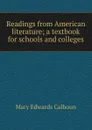 Readings from American literature; a textbook for schools and colleges - Mary Edwards Calhoun