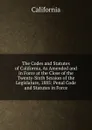 The Codes and Statutes of California, As Amended and in Force at the Close of the Twenty-Sixth Session of the Legislature, 1885: Penal Code and Statutes in Force - California