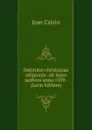 Institutio christianae religionis: Ab ispso authore anno 1559 . (Latin Edition) - Calvin Jean