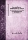 Ioannis Calvini praelectiones: in librvm prophetiarvm Jeremiae, et Lamentationes (Latin Edition) - Calvin Jean
