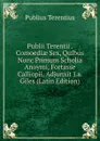 Publii Terentii . Comoediae Sex, Quibus Nunc Primum Scholia Anoymi, Fortasse Calliopii, Adjunxit J.a. Giles (Latin Edition) - Publius Terentius