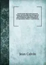 Ioannis Calvini Opera Quae Supersunt Omnia: Ad Fidem Editionum Principum Et Authenticarum Ex Parte Etiam Codicum Manu Scriptorum, Additis Prolegomenis . Et Copiosissimis, Volume 5 (Latin Edition) - Calvin Jean