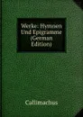 Werke: Hymnen Und Epigramme (German Edition) - Callimachus