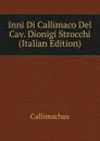 Inni Di Callimaco Del Cav. Dionigi Strocchi (Italian Edition) - Callimachus