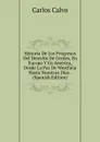 Historia De Los Progresos Del Derecho De Gentes, En Europa Y En America, Desde La Paz De Westfalia Hasta Nuestros Dias . (Spanish Edition) - Carlos Calvo