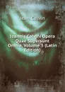 Ioannis Calvini Opera Quae Supersunt Omnia, Volume 3 (Latin Edition) - Calvin Jean