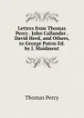 Letters from Thomas Percy . John Callander . David Herd, and Others, to George Paton Ed. by J. Maidment. - Thomas Percy