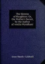 The Heiress of Haughton: Or, the Mother.s Secret, by the Author of .emilia Wyndham.. - Anne Marsh-Caldwell
