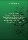 Report of the Commissioners for the Revision and Reform of the Law: Recommendations Respecting the Civil Code, September 1, 1900 - California