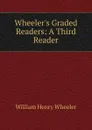 Wheeler.s Graded Readers: A Third Reader - William Henry Wheeler