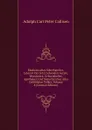 Medicinisches Schriftsteller-Lexicon Der Jetzt Lebenden Aerzte, Wundarzte, Geburtshelfer, Apotheker, Und Naturforscher Aller Gebildeten Volker, Volume 8 (German Edition) - Adolph Carl Peter Callisen