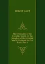 More Wonders of the Invisible World: Or the Wonders of the Invisible World Displayed. in Five Parts, Part 1 - Robert Calef