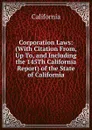 Corporation Laws: (With Citation From, Up To, and Including the 145Th California Report) of the State of California - California
