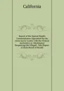 Report of the Special Health Commissioners Appointed by the Governor to Confer with the Federal Authorities at Washington Respecting the Alleged . Also Report of State Board of Health - California