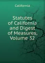 Statutes of California and Digest of Measures, Volume 32 - California