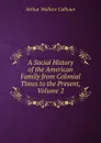 A Social History of the American Family from Colonial Times to the Present, Volume 2 - Arthur Wallace Calhoun