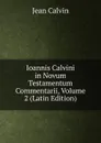 Ioannis Calvini in Novum Testamentum Commentarii, Volume 2 (Latin Edition) - Calvin Jean