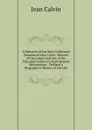 A Selection of the Most Celebrated Sermons of John Calvin, Minister of the Gospel and One of the Principal Leaders in the Protestant Reformation. . Prefixed a Biographical History of His Life - Calvin Jean