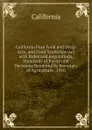 California Pure Food and Drugs Acts, and Food Sanitation Act with Rules and Regulations, Standards of Purity and Decisions Rendered by Secretary of Agriculture . 1916 - California